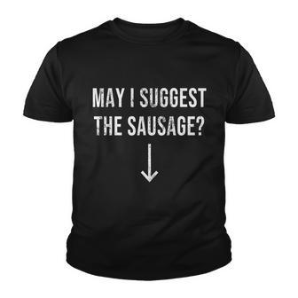 May I Suggest The Sausage Funny Tshirt Youth T-shirt - Monsterry DE
