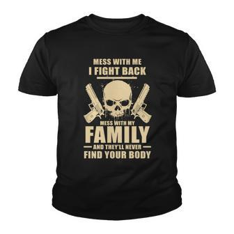 Mess With My Family And Theyll Never Find Your Body Tshirt Youth T-shirt - Monsterry AU