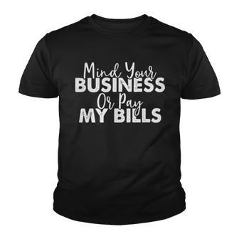 Mind Your Business Or Pay My Bills Funny Joke Youth T-shirt - Thegiftio UK