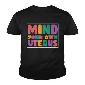 Mind Your Own Uterus Colorful Feminist Pro Choice Youth T-shirt - Monsterry