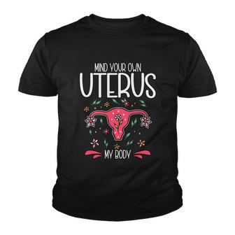 Mind Your Own Uterus My Body Pro Choice Feminism Meaningful Gift Youth T-shirt - Monsterry UK