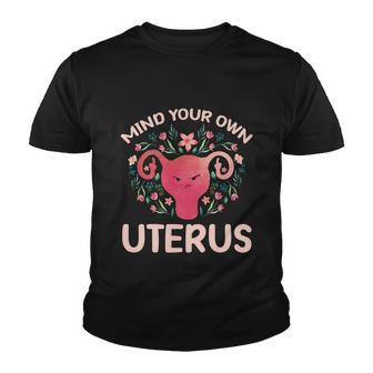 Mind Your Own Uterus No Uterus No Opinion Pro Choice Gift Youth T-shirt - Monsterry