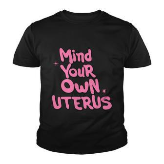 Mind Your Own Uterus Pro Choice Feminist Womens Rights Gift Youth T-shirt - Monsterry AU