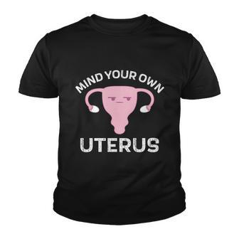 Mind Your Own Uterus Pro Choice Reproductive Rights My Body Cool Gift Youth T-shirt - Monsterry