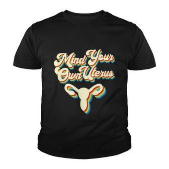 Mind Your Own Uterus Pro Choice Reproductive Rights My Body Gift V2 Youth T-shirt - Monsterry
