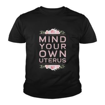 Mind Your Own Uterus Pro Choice Womens Rights Feminist Great Gift Youth T-shirt - Monsterry DE