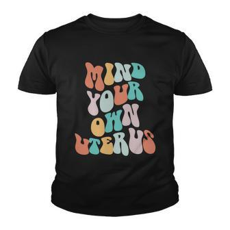 Mind Your Own Uterus Womens Rights Feminist Pro Choice Youth T-shirt - Monsterry UK