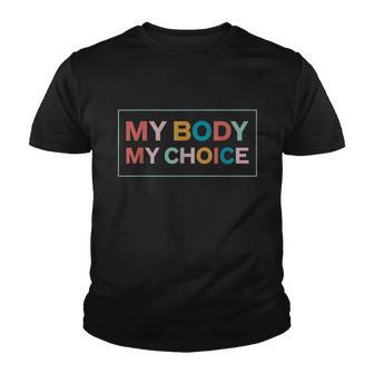 My Body My Choice Procool Giftchoice Feminist Meaningful Gift Youth T-shirt - Monsterry