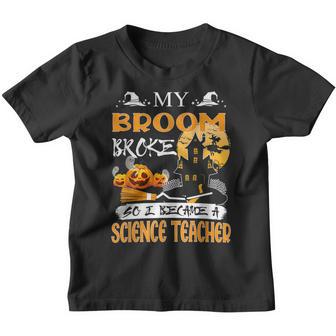 My Broom Broke So Now I Teach Halloween Science Teacher Youth T-shirt - Thegiftio