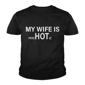 My Wife Is Psychotic Hot Tshirt Youth T-shirt - Monsterry UK