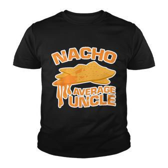 Nacho Average Uncle Funny Tshirt Youth T-shirt - Monsterry AU