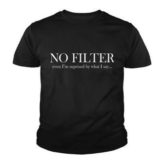 No Filter Even Im Surprised By What You Say Tshirt Youth T-shirt - Monsterry DE