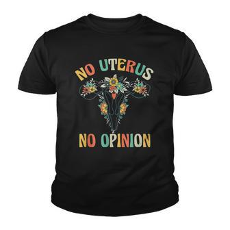 No Uterus No Opinion My Body Choice Mind Your Own Uterus Youth T-shirt | Mazezy