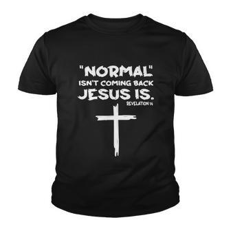 Normal Isnt Coming Back Jesus Is V4 Youth T-shirt - Thegiftio UK