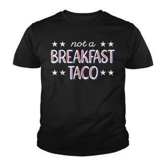 Not A Breakfast Taco Funny Youth T-shirt - Thegiftio UK