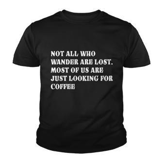 Not All Who Wander Are Lost Coffee Lovers Design Youth T-shirt - Thegiftio UK