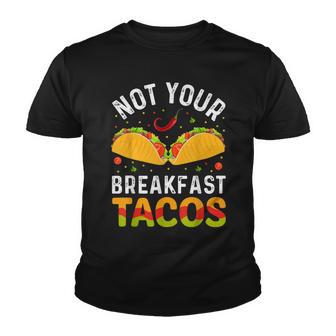 Not Your Breakfast Taco Funny Unique As A Breakfast Tacos Youth T-shirt - Thegiftio UK