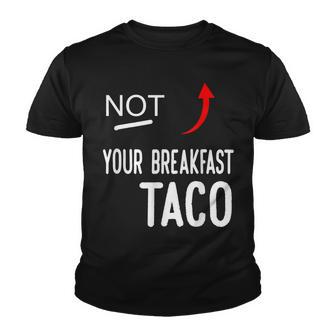 Not Your Breakfast Taco Jill Biden Youth T-shirt - Thegiftio UK
