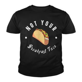 Not Your Breakfast Taco Rcn Youth T-shirt - Thegiftio UK