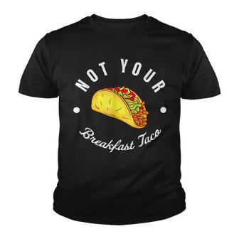 Not Your Breakfast Taco Rnc Taco Youth T-shirt - Thegiftio UK