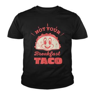 Not Your Breakfast Taco We Are Not Tacos Mexican Food Youth T-shirt - Thegiftio UK