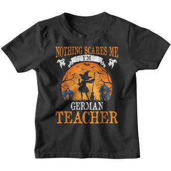 Nothing Scares Me Im German Teacher Halloween Party Gift Youth T-shirt - Thegiftio UK