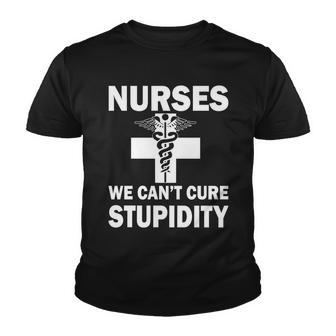 Nurses We Cant Cure Stupidity Tshirt Youth T-shirt - Monsterry