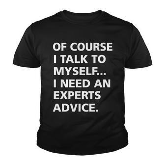 Of Course I Talk To Myself… I Need An Experts Advice Youth T-shirt - Monsterry