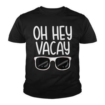 Oh Hey Vacay Funny Family Trip Summer Vacation Getaways 2022 Youth T-shirt - Thegiftio UK