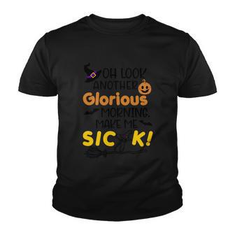 Oh Look Another Glorious Morning Make Me Sick Halloween Quote Youth T-shirt - Monsterry