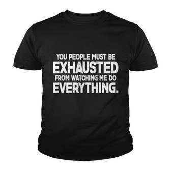 People Must Be Exhausted From Watching Me Do Everything Youth T-shirt - Monsterry