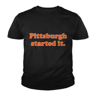 Pittsburgh Started It Funny Football Youth T-shirt - Monsterry AU