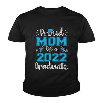 Proud Mom Of A 2022 Graduate Gift Class Of 2022 Gift Youth T-shirt - Monsterry AU