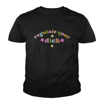 Regulate Your Dicks Pro Choice Reproductive Rights Feminis Youth T-shirt - Monsterry AU