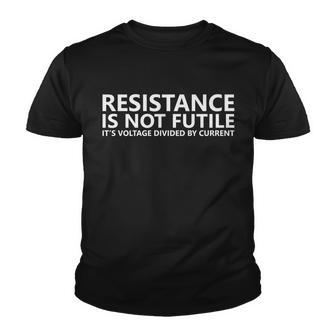 Resistance Is Not Futile Its Voltage Divided By Current Tshirt Youth T-shirt - Monsterry UK