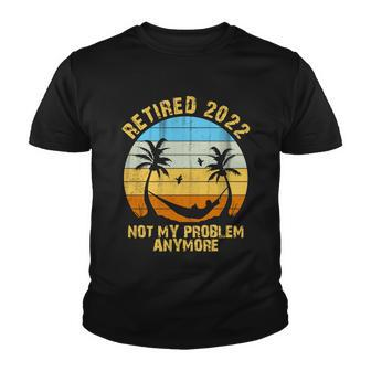 Retired 2022 Not My Problem Anymore V4 Youth T-shirt - Monsterry
