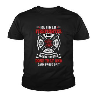 Retired Firefighter Fire Fighter Been There Done That And Damn Proud Of It Youth T-shirt - Monsterry