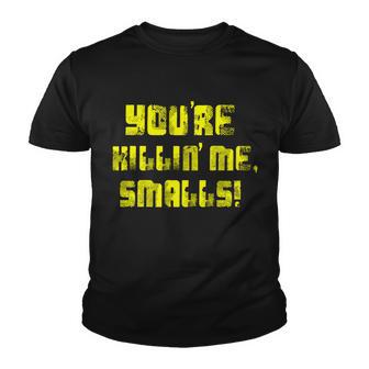 Retro Youre Killin Me Smalls Funny Youth T-shirt - Monsterry UK