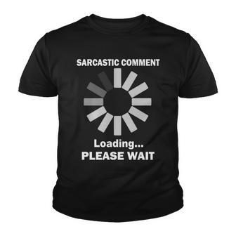 Sarcastic Comment Loading Please Wait Tshirt Youth T-shirt - Monsterry