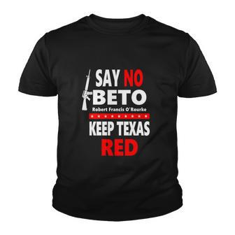 Say No Beto Keep Texas Red Anti Robert O&Rourke Youth T-shirt - Monsterry AU