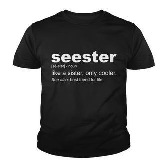 Seester Definition Like A Sister Only Cooler Tshirt Youth T-shirt - Monsterry CA