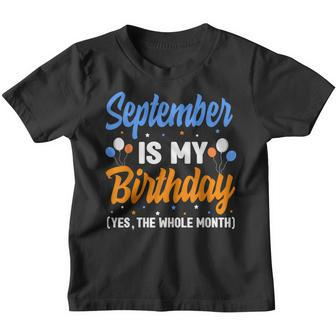 September Is My Birthday The Whole Month September Birthday Youth T-shirt - Thegiftio UK