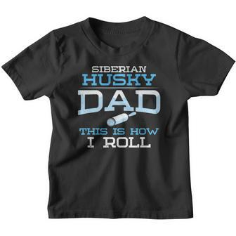 Siberian Husky Dad This Is How I Roll Dog Owner Dog Hair Youth T-shirt - Thegiftio UK
