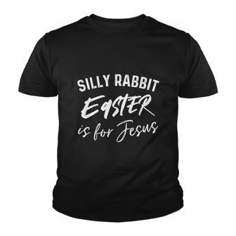 Silly Rabbit Easter Is For Jesus Funny Easter Youth T-shirt - Monsterry DE