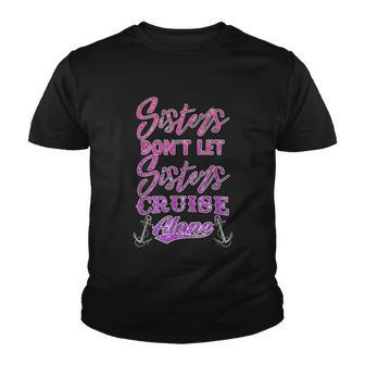 Sisters Dont Let Sisters Cruise Alone Women Girls Cruising Youth T-shirt - Thegiftio UK