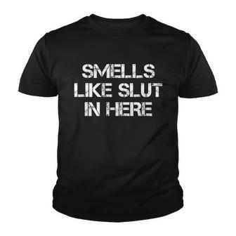 Smells Like Slut In Here Funny Humor Youth T-shirt - Monsterry