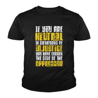 Social Justice If You Are Neutral In Situations Of Injustice Gift Youth T-shirt - Monsterry DE