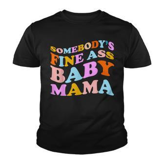 Somebodys Fine Ass Baby Mama Funny Mom Saying Cute Mom  Youth T-shirt