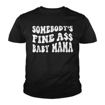 Somebodys Fine Ass Baby Mama Funny Saying Cute Mom Youth T-shirt - Thegiftio UK
