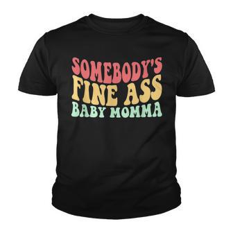 Somebodys Fine Ass Baby Momma Gift For Mom Funny Quote Youth T-shirt - Thegiftio UK